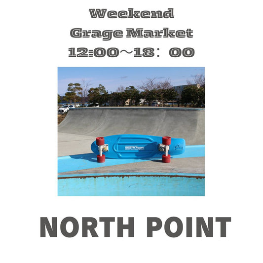 Weekend NORTH POINT 12:00〜18：00